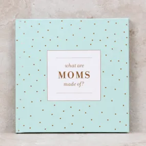 What are Moms Made Of?