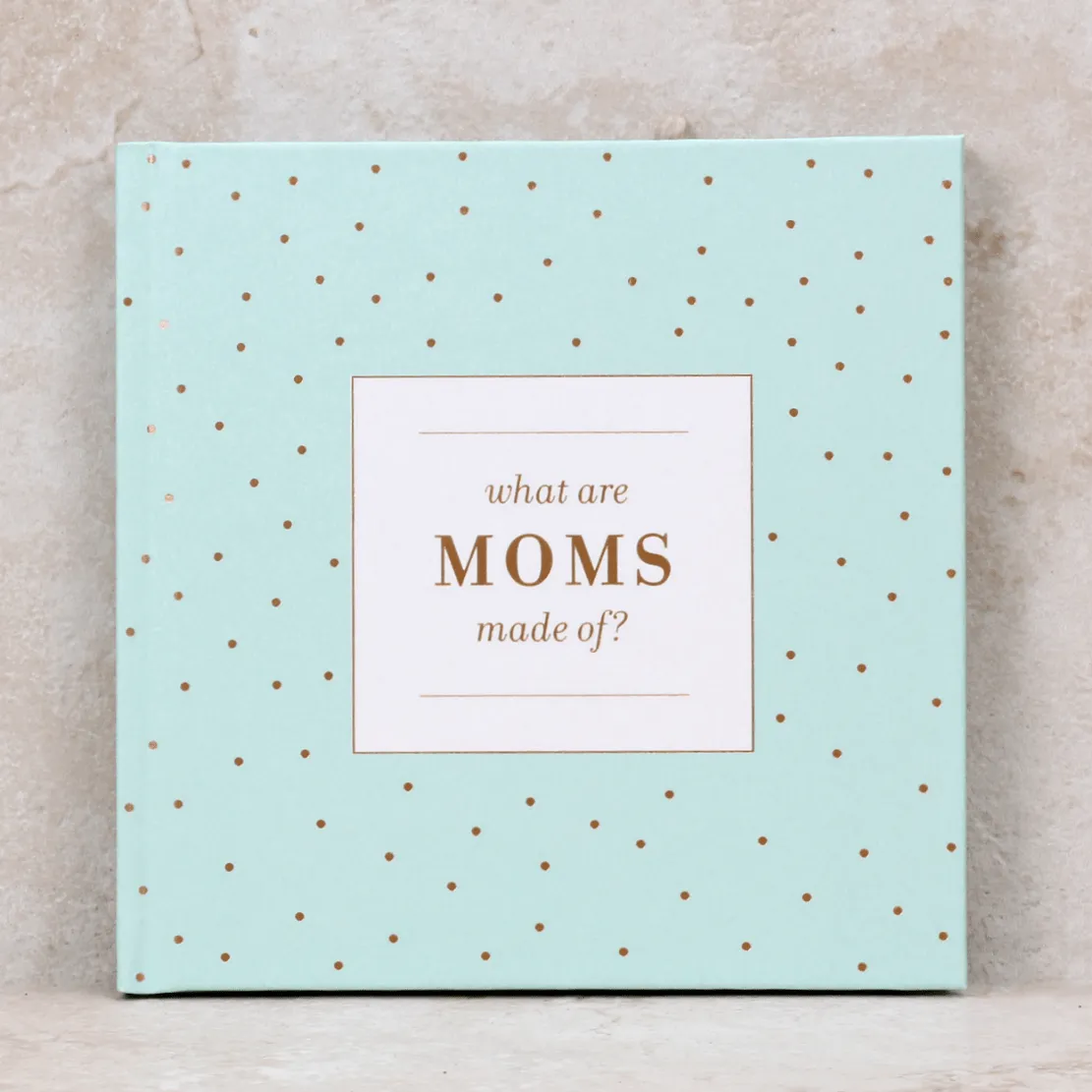 What are Moms Made Of?